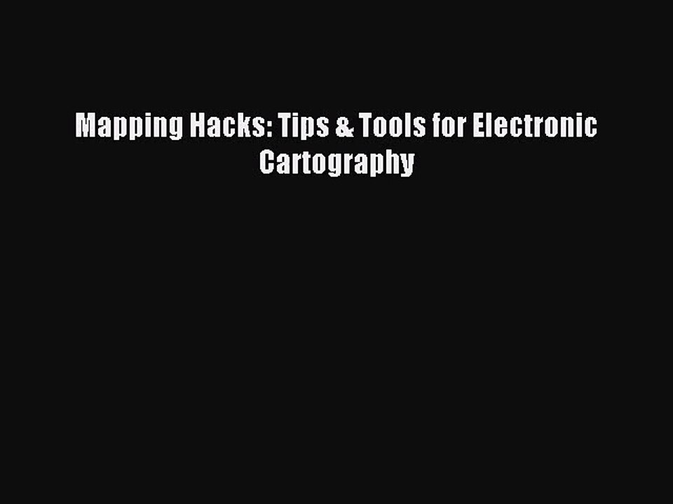 [PDF Download] Mapping Hacks: Tips & Tools for Electronic Cartography# [PDF] Online