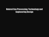[PDF Download] Natural Gas Processing: Technology and Engineering Design [Read] Online
