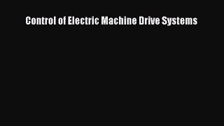 [PDF Download] Control of Electric Machine Drive Systems [Read] Full Ebook