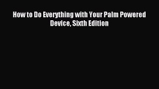 [PDF Download] How to Do Everything with Your Palm Powered Device Sixth Edition# [Read] Full