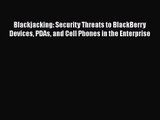 Blackjacking: Security Threats to BlackBerry Devices PDAs and Cell Phones in the Enterprise