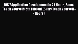 [PDF Download] iOS 7 Application Development in 24 Hours Sams Teach Yourself (5th Edition)