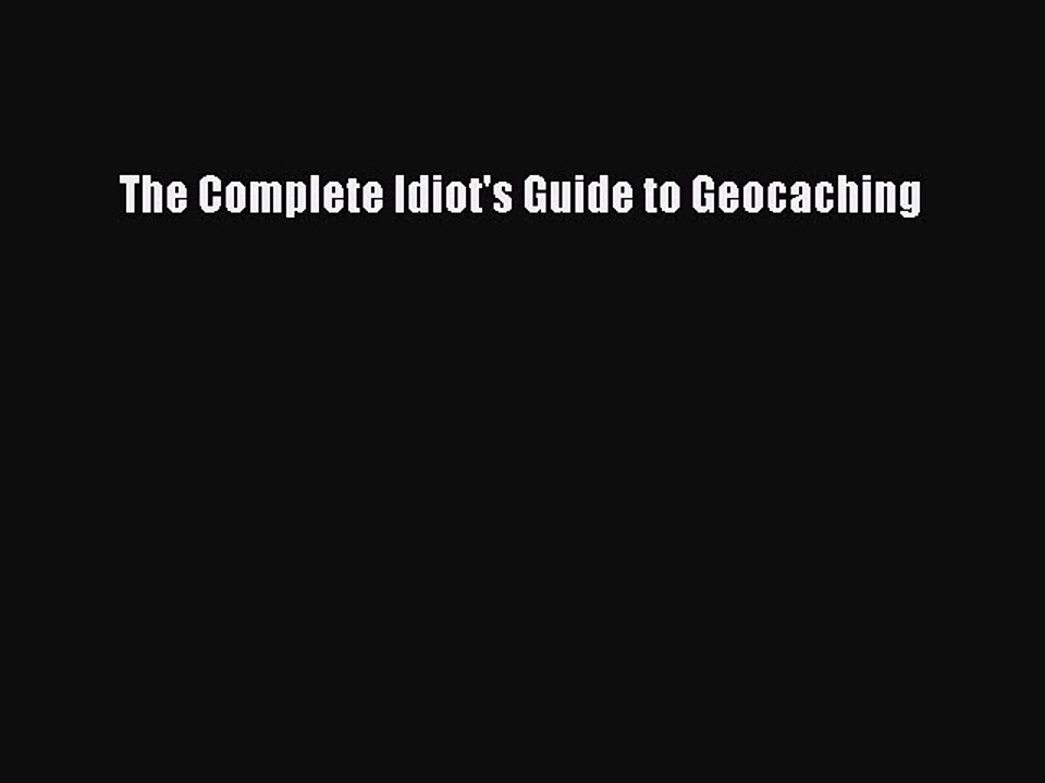 [PDF Download] The Complete Idiot's Guide to Geocaching# [Read] Full Ebook