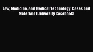 [PDF Download] Law Medicine and Medical Technology: Cases and Materials (University Casebook)