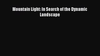 [PDF Download] Mountain Light: In Search of the Dynamic Landscape [PDF] Online