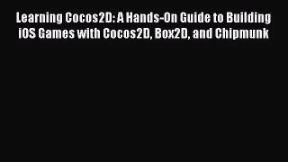 Learning Cocos2D: A Hands-On Guide to Building iOS Games with Cocos2D Box2D and Chipmunk [PDF