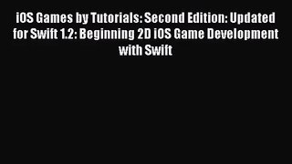 iOS Games by Tutorials: Second Edition: Updated for Swift 1.2: Beginning 2D iOS Game Development