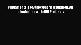 [PDF Download] Fundamentals of Atmospheric Radiation: An Introduction with 400 Problems [PDF]
