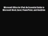 Microsoft Office for iPad: An Essential Guide to Microsoft Word Excel PowerPoint and OneDrive