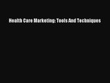 [PDF Download] Health Care Marketing: Tools And Techniques [Read] Online