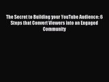 The Secret to Building your YouTube Audience: 6 Steps that Convert Viewers into an Engaged