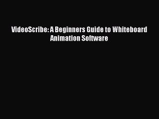 VideoScribe: A Beginners Guide to Whiteboard Animation Software [PDF Download] VideoScribe: