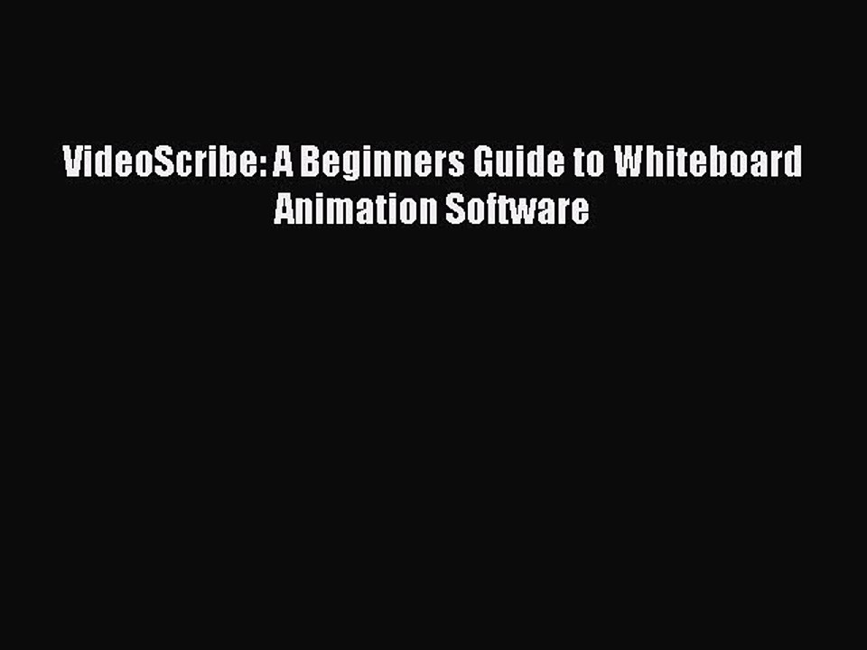 VideoScribe: A Beginners Guide to Whiteboard Animation Software [PDF Download] VideoScribe: