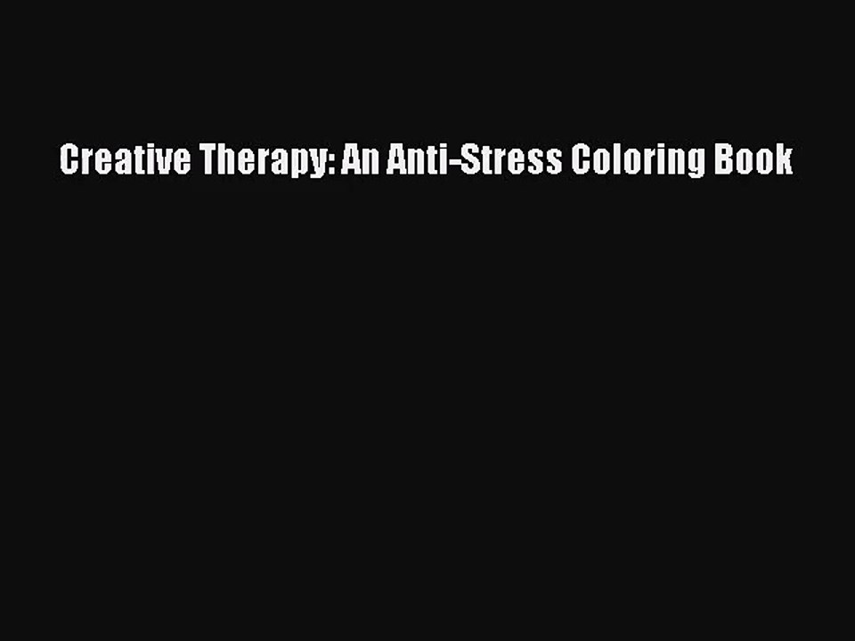 [PDF Download] Creative Therapy: An Anti-Stress Coloring Book [Read] Online
