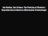 [PDF Download] Our Bodies Our Crimes: The Policing of Women's Reproduction in America (Alternative