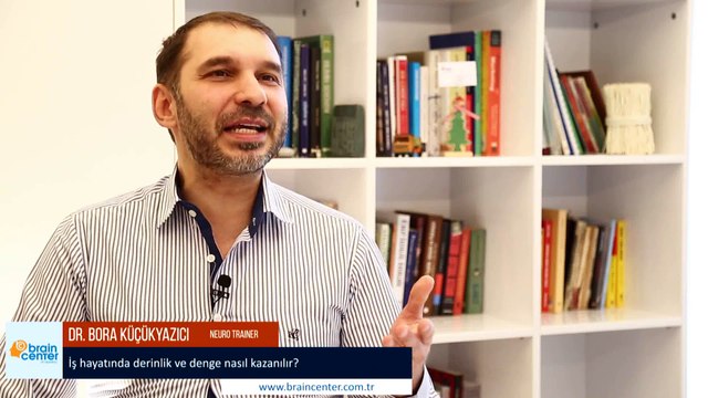 Dr. Bora Küçükyazıcı - İş Hayatında Derinlik ve Denge Nasıl Kazanılır ?