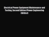 [PDF Download] Electrical Power Equipment Maintenance and Testing Second Edition (Power Engineering