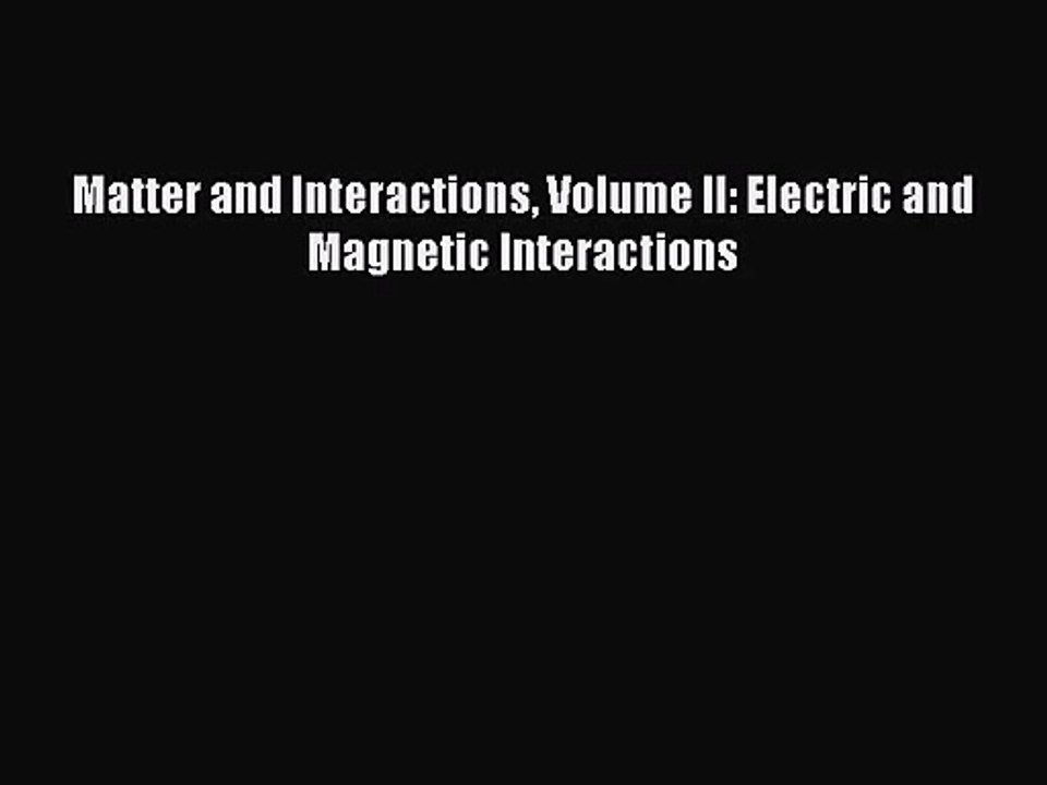[PDF Download] Matter and Interactions Volume II: Electric and Magnetic Interactions [Download]