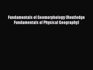 [PDF Download] Fundamentals of Geomorphology (Routledge Fundamentals of Physical Geography)