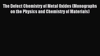 [PDF Download] The Defect Chemistry of Metal Oxides (Monographs on the Physics and Chemistry
