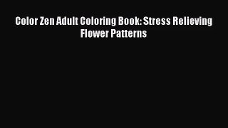 [PDF Download] Color Zen Adult Coloring Book: Stress Relieving Flower Patterns [Read] Full