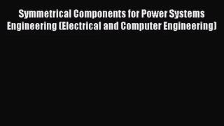 [PDF Download] Symmetrical Components for Power Systems Engineering (Electrical and Computer