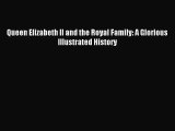[PDF Download] Queen Elizabeth II and the Royal Family: A Glorious Illustrated History [PDF]