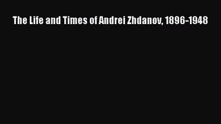 [PDF Download] The Life and Times of Andrei Zhdanov 1896-1948 [PDF] Online