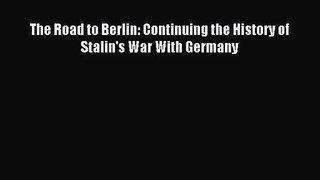 [PDF Download] The Road to Berlin: Continuing the History of Stalin's War With Germany [Download]