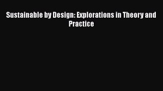 PDF Download Sustainable by Design: Explorations in Theory and Practice Download Full Ebook