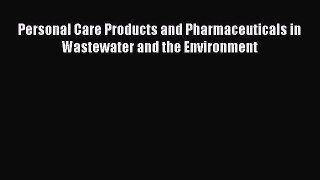 PDF Download Personal Care Products and Pharmaceuticals in Wastewater and the Environment Download