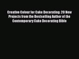 Creative Colour for Cake Decorating: 20 New Projects from the Bestselling Author of the Contemporary