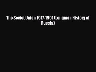 [PDF Download] The Soviet Union 1917-1991 (Longman History of Russia) [Download] Full Ebook