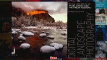 Digital Landscape Photography In the Footsteps of Ansel Adams and the Great Masters