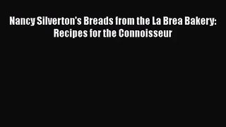Nancy Silverton's Breads from the La Brea Bakery: Recipes for the Connoisseur [PDF Download]