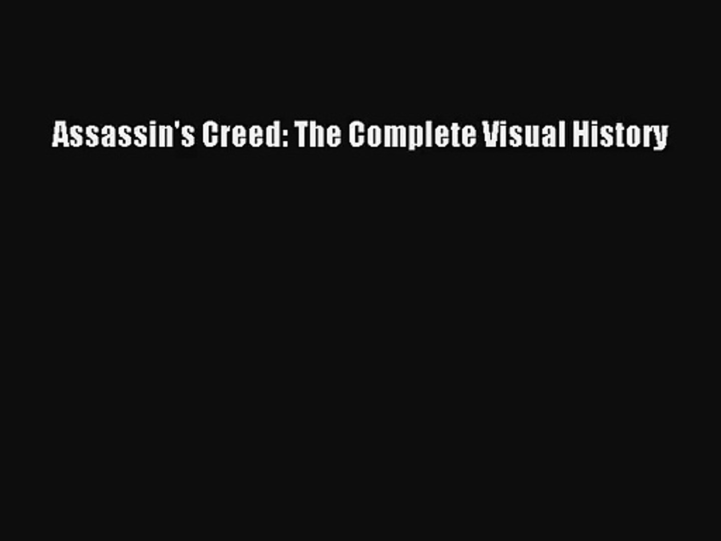 Pdf Download Assassin S Creed The Complete Visual History Pdf Online Video Dailymotion