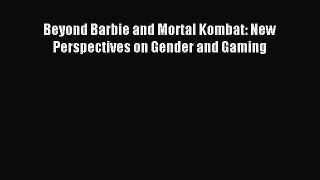 Beyond Barbie and Mortal Kombat: New Perspectives on Gender and Gaming Read Beyond Barbie and