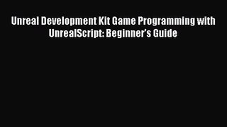 Unreal Development Kit Game Programming with UnrealScript: Beginner's Guide Read Unreal Development