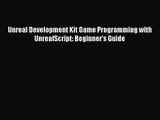 Unreal Development Kit Game Programming with UnrealScript: Beginner's Guide Read Unreal Development