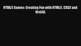 HTML5 Games: Creating Fun with HTML5 CSS3 and WebGL Read HTML5 Games: Creating Fun with HTML5
