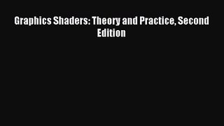 Graphics Shaders: Theory and Practice Second Edition [PDF Download] Graphics Shaders: Theory