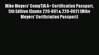 Mike Meyers' CompTIA A+ Certification Passport 5th Edition (Exams 220-801 & 220-802) (Mike