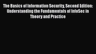 The Basics of Information Security Second Edition: Understanding the Fundamentals of InfoSec