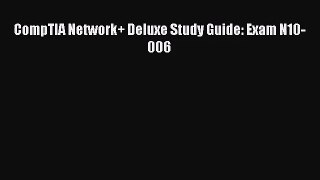 CompTIA Network+ Deluxe Study Guide: Exam N10-006 [PDF Download] CompTIA Network+ Deluxe Study