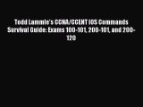 Todd Lammle's CCNA/CCENT IOS Commands Survival Guide: Exams 100-101 200-101 and 200-120 [PDF
