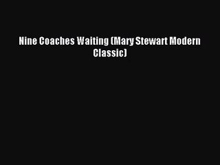 Nine Coaches Waiting (Mary Stewart Modern Classic) [PDF Download] Full Ebook
