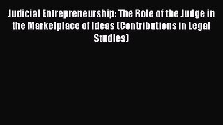 [PDF Download] Judicial Entrepreneurship: The Role of the Judge in the Marketplace of Ideas