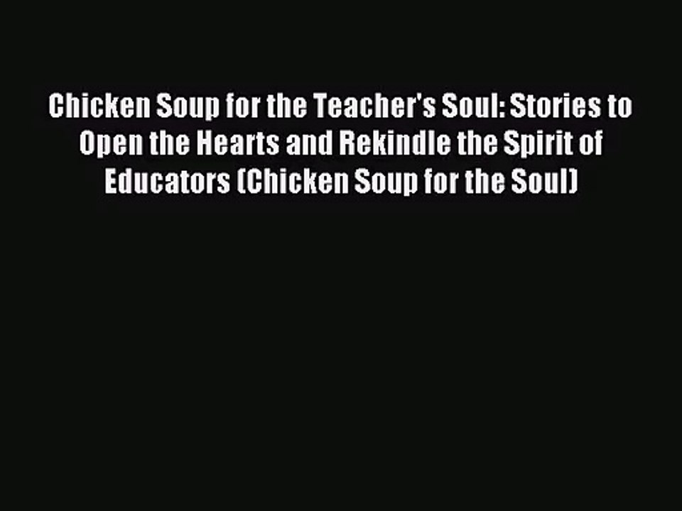 [PDF Download] Chicken Soup for the Teacher's Soul: Stories to Open the Hearts and Rekindle