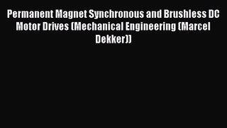[PDF Download] Permanent Magnet Synchronous and Brushless DC Motor Drives (Mechanical Engineering