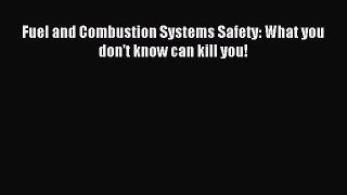 [PDF Download] Fuel and Combustion Systems Safety: What you don't know can kill you! [PDF]